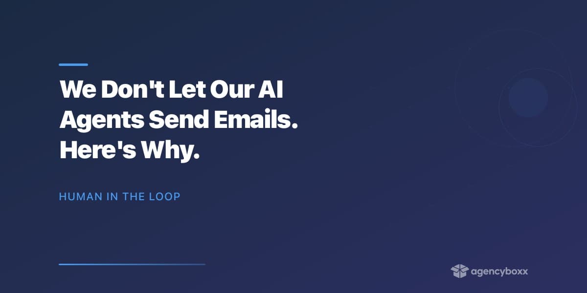 We Don’t Let Our AI Agents Send Emails. Here’s Why.