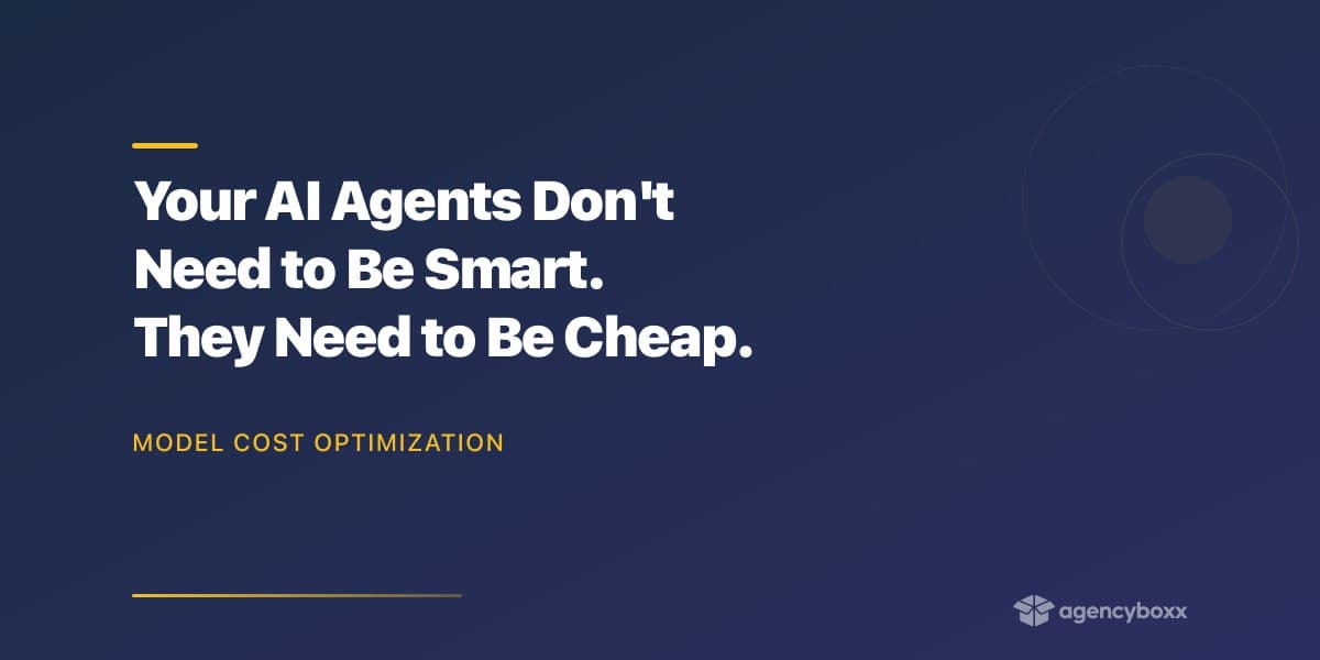 Your AI Agents Don’t Need to Be Smart. They Need to Be Cheap.